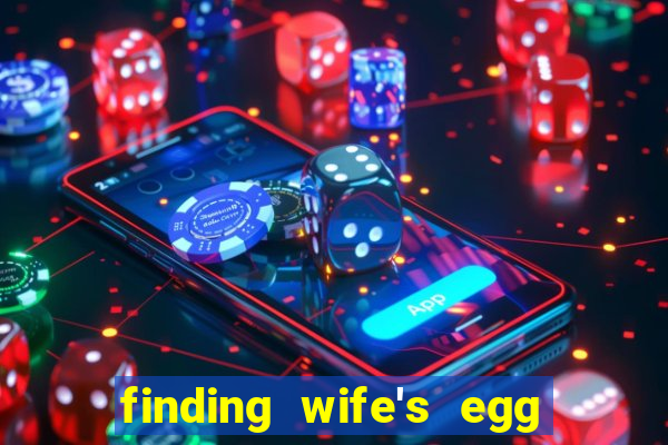 finding wife's egg money 3