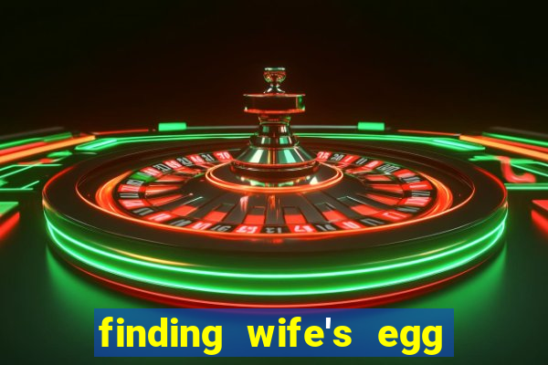 finding wife's egg money 3