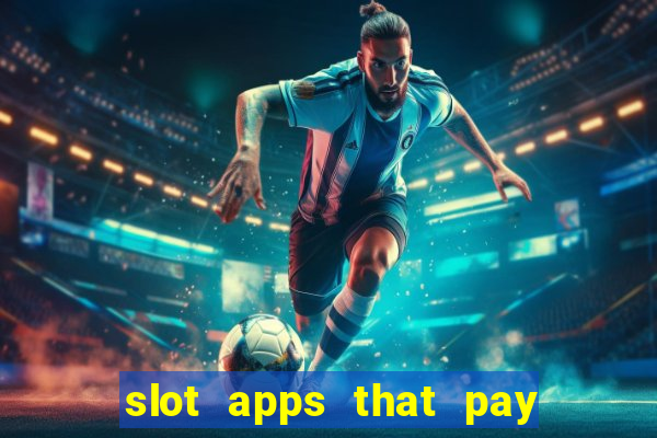 slot apps that pay real money