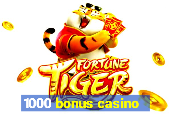 1000 bonus casino