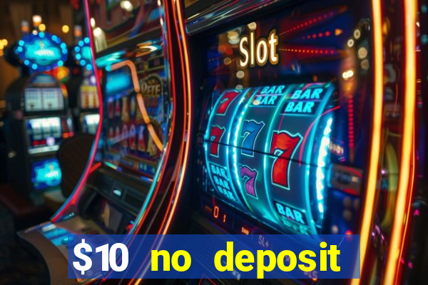 $10 no deposit casino bonus