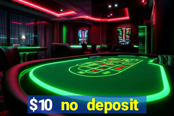 $10 no deposit casino bonus