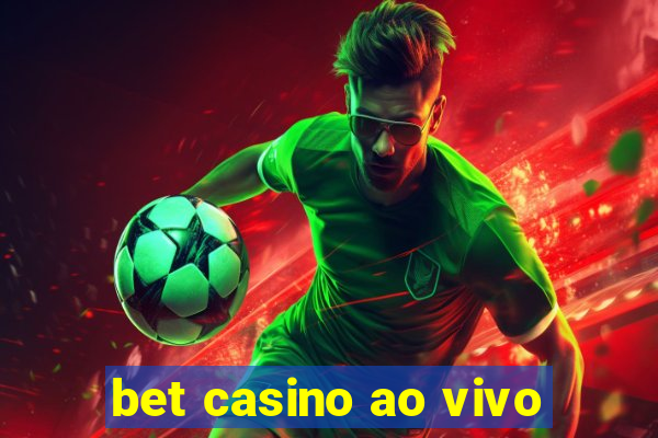 bet casino ao vivo