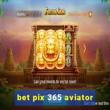 bet pix 365 aviator