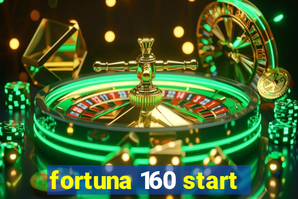 fortuna 160 start