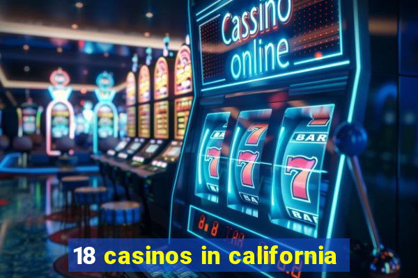 18 casinos in california