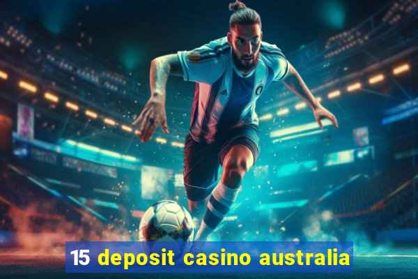 15 deposit casino australia