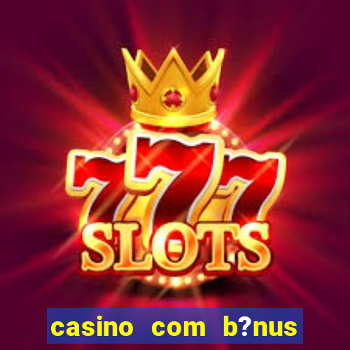 casino com b?nus grátis no cadastro