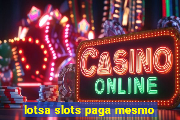 lotsa slots paga mesmo