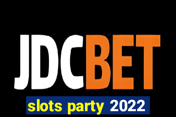 slots party 2022