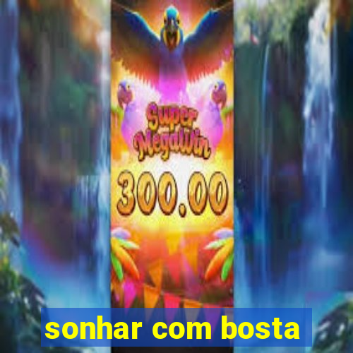 sonhar com bosta