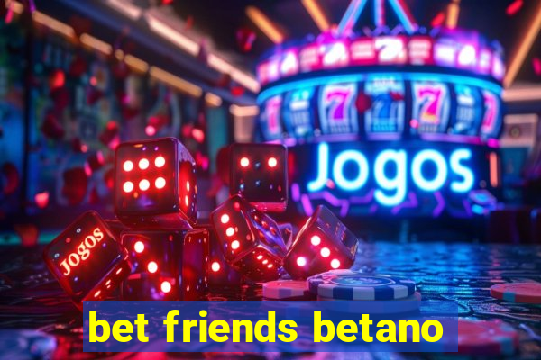 bet friends betano