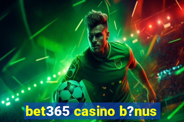 bet365 casino b?nus