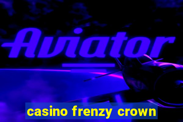 casino frenzy crown