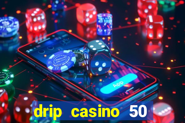 drip casino 50 free spins