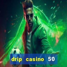 drip casino 50 free spins