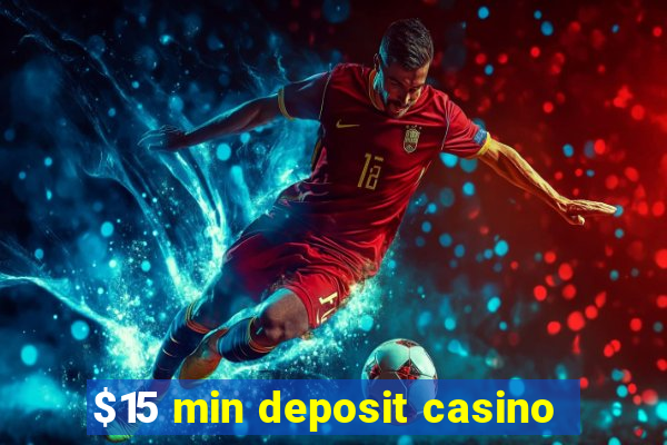 $15 min deposit casino