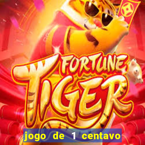 jogo de 1 centavo no esporte da sorte