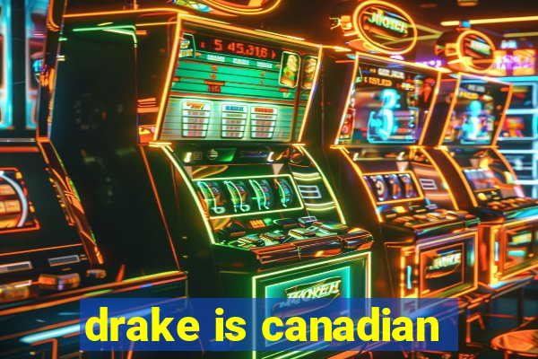 drake is canadian