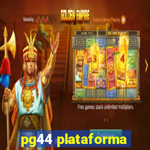 pg44 plataforma