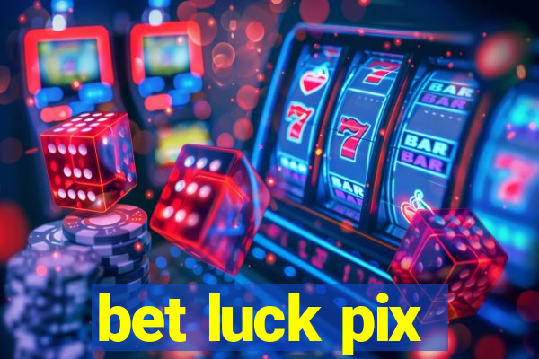 bet luck pix