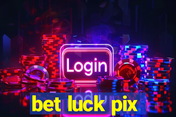 bet luck pix