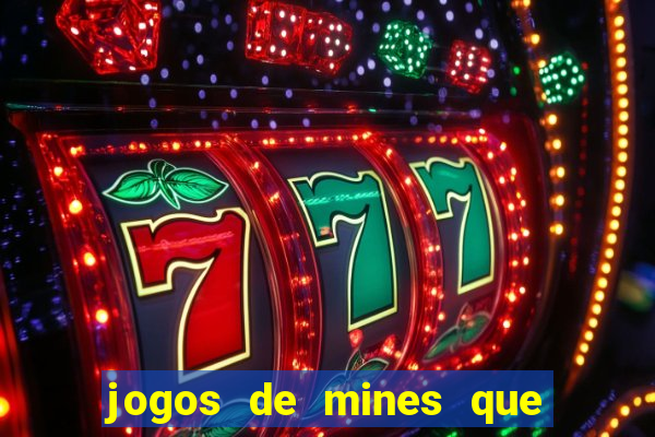 jogos de mines que ganha dinheiro