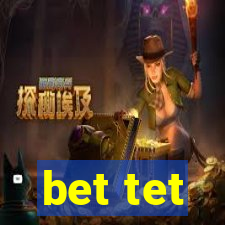 bet tet