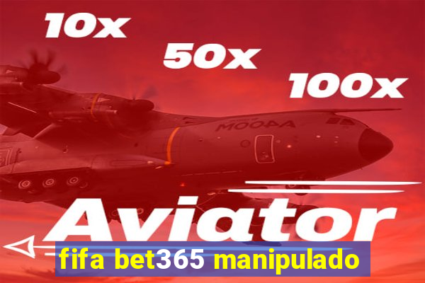 fifa bet365 manipulado