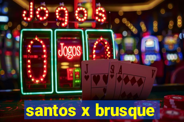 santos x brusque