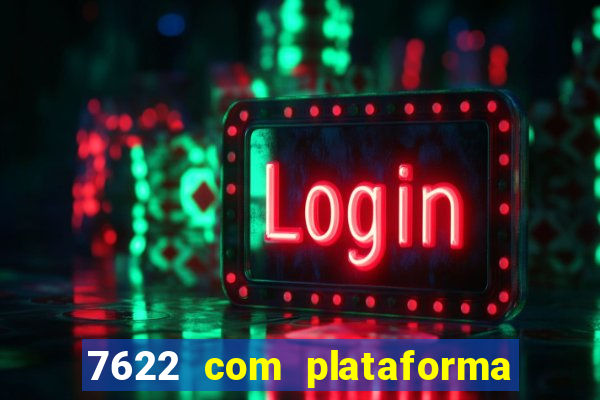 7622 com plataforma de jogos