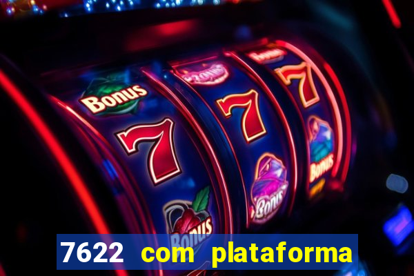 7622 com plataforma de jogos