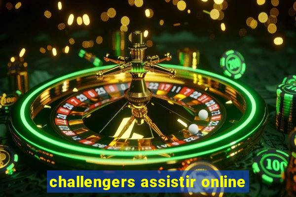 challengers assistir online