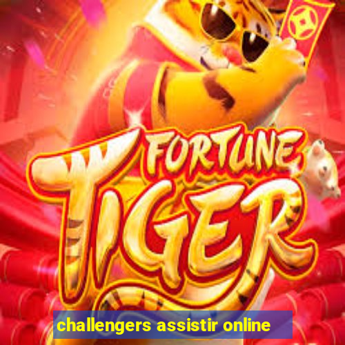 challengers assistir online