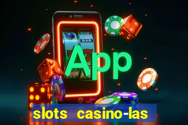 slots casino-las vegas slots