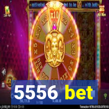 5556 bet