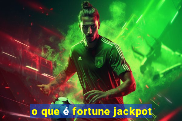 o que é fortune jackpot