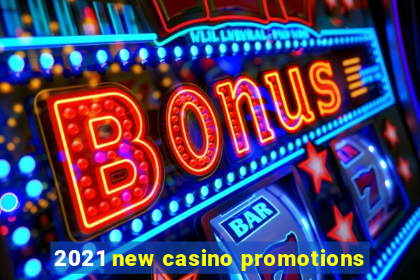 2021 new casino promotions