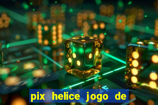 pix helice jogo de ganhar pix 9f game