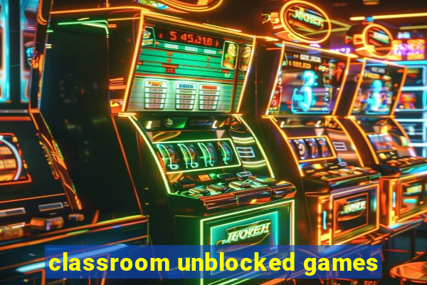 classroom unblocked games