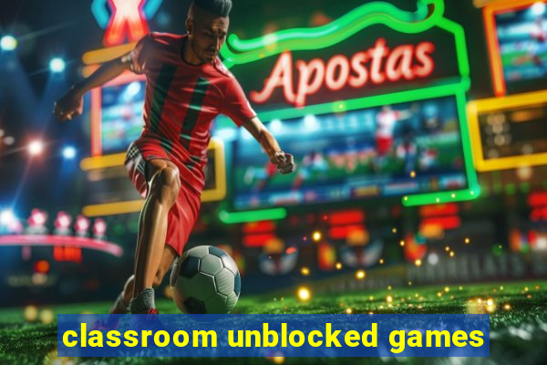 classroom unblocked games