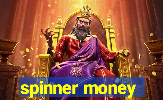 spinner money