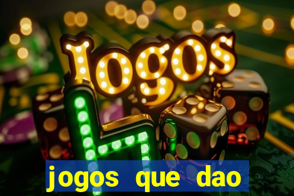 jogos que dao dinheiro real