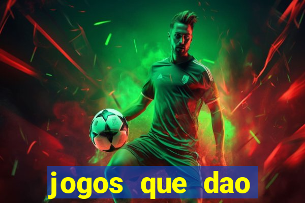 jogos que dao dinheiro real