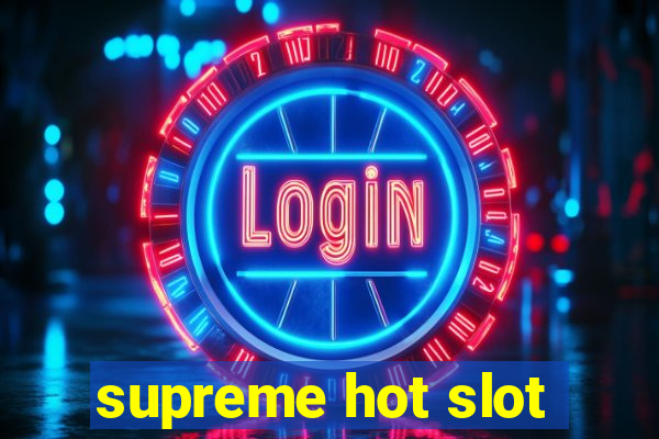 supreme hot slot