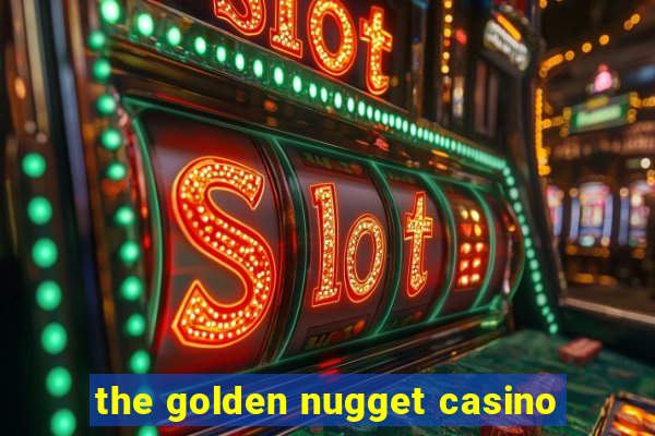 the golden nugget casino