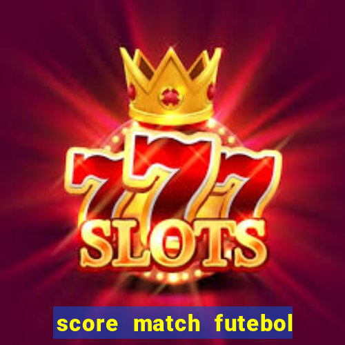 score match futebol pvp dinheiro infinito