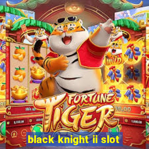 black knight ii slot