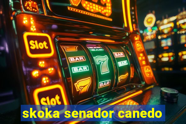 skoka senador canedo