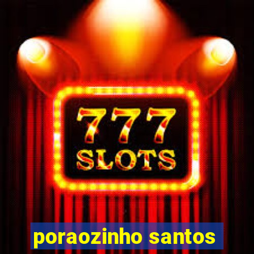 poraozinho santos